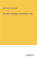 Descriptive Catalogue of Ornamental Trees