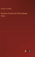 Brochure of Bunker Hill. With Heliotype Views