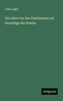 Die Lehre von den Eisenbahnen auf Grundlage des Staates