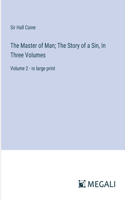 Master of Man; The Story of a Sin, In Three Volumes: Volume 2 - in large print