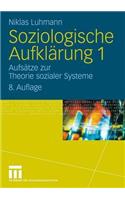 Soziologische Aufklarung 1: Aufsatze Zur Theorie Sozialer Systeme