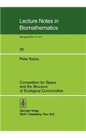 Competition for Space and the Structure of Ecological Communities: (25 Lecture Notes in Biomathematics)