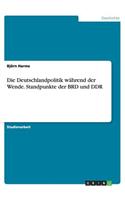 Die Deutschlandpolitik während der Wende. Standpunkte der BRD und DDR