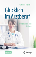 Glücklich Im Arztberuf: Werden, Sein Und Bleiben