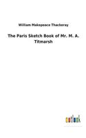 The Paris Sketch Book of Mr. M. A. Titmarsh