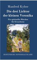Die drei Lichter der kleinen Veronika: Ein spirituelles Märchen für Erwachsene(German)