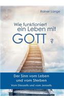 Wie funktioniert ein Leben mit Gott?: Der Sinn vom Leben und vom Sterben(German)
