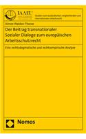 Der Beitrag Transnationaler Sozialer Dialoge Zum Europaischen Arbeitsschutzrecht: Eine Rechtsdogmatische Und Rechtsempirische Analyse(37 Studien Zum Auslandischen, Vergleichenden Und Internationale)
