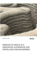 Mobiler 3D-Druck als innovative Alternative zur Erstellung von Bauwerken