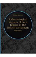 A Chronological Register of Both Houses of the British Parliament Volume 3