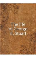 The life of George H. Stuart: (English)