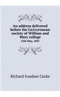 An Address Delivered Before the Licivyronean Society of William and Mary College 15th May, 1847