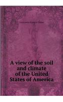 A View of the Soil and Climate of the United States of America