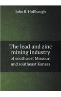 The Lead and Zinc Mining Industry of Southwest Missouri and Southeast Kansas