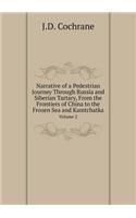 Narrative of a Pedestrian Journey Through Russia and Siberian Tartary, from the Frontiers of China to the Frozen Sea and Kamtchatka Volume 2