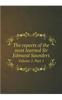 The reports of the most learned Sir Edmund Saunders Volume 2. Part 1