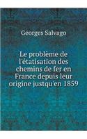 Le problème de l'étatisation des chemins de fer en France depuis leur origine justqu'en 1859