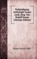 Verkundigung; Anthologie Junger Lyrik. Hrsg. Von Rudolf Kayser (German Edition)