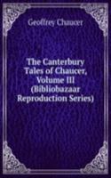 Canterbury Tales of Chaucer, Volume III (Bibliobazaar Reproduction Series)