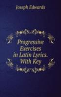 Progressive Exercises in Latin Lyrics. With Key