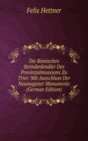 Die Romischen Steindenkmaler Des Provinzialmuseums Zu Trier