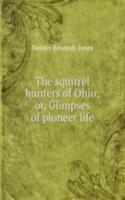 squirrel hunters of Ohio; or, Glimpses of pioneer life