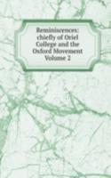 Reminiscences: chiefly of Oriel College and the Oxford Movement Volume 2