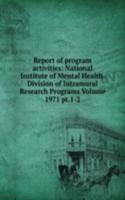 Report of program activities: National Institute of Mental Health. Division of Intramural Research Programs Volume 1971 pt.1-2