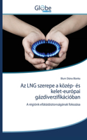 Az LNG szerepe a közép- és kelet-európai gázdiverzifikációban