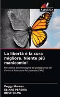 La libertà è la cura migliore. Niente più manicomio!