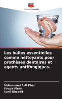 Les huiles essentielles comme nettoyants pour prothèses dentaires et agents antifongiques.