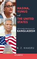 Hasina Yunus and the United States: The Power Struggle For Bangladesh