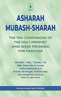 The Ten Companions of the Prophet Who Were Promised Paradise: Asharah Musbash Sharah