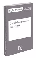 Guia Rapida Canal de denuncias. Ley 2/2023: Guia Rapida Francis Lefebvre