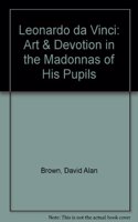 Leonardo da Vinci: Art & Devotion in the Madonnas of His Pupils