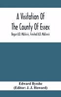 A Visitation Of The County Of Essex; Begun A.D. Mdclxiiii, Finished A.D. Mdclxviii