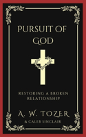 Pursuit of God: Restoring a Broken Relationship
