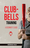 Clubbell Training Guide for Beginners