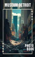 Museum Detroit Photo Book: Explore Detroit's Cultural Heritage with 40 Stunning Images of Iconic Museums
