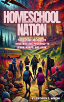 Homeschool Nation: The future belongs to those who are prepared to learn, adapt, and grow