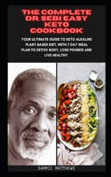 The Complete Dr. Sebi Easy Keto Cookbook