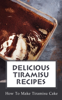 Delicious Tiramisu Recipes: How To Make Tiramisu Cake: Italian Delicacy