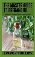 The Master Guide To Oregano Oil