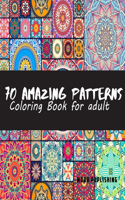 70 Amazing Patterns for Adult Coloring Book: Stress Relieving Mandalas Designs: floral pattern, background pattern, pattern ornament, geometric pattern, ... pattern (Coloring Book for Adults Re