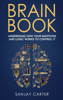 Brain book: Understand how your emotions and logic works to control it