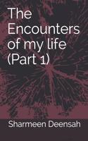 The Encounters of my life (Part 1)