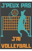 J'Peux Pas j'Ai Volleyball: Carnet de notes pour amateur de VOLLEYBALL - 120 pages au format 6*9 pouces