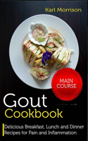 Gout Cookbook: MAIN COURSE-Delicious Breakfast, Lunch and Dinner Recipes for Pain and Inflammation