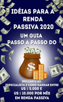 Idéias para a renda passiva 2020 Um guia passo a passo do iniciante ao especialista e como ganhar entre US $ 5.000 e US $ 10.000 por mês em renda passiva