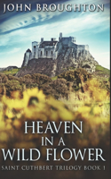Heaven In A Wild Flower: Large Print Edition(1 Saint Cuthbert Trilogy)